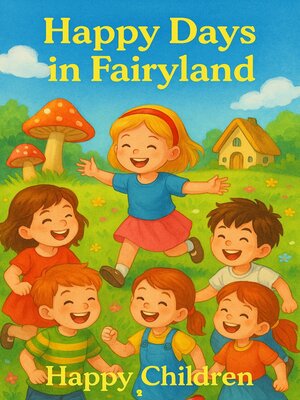 cover image of Happy Days in Fairyland Happy Children 2